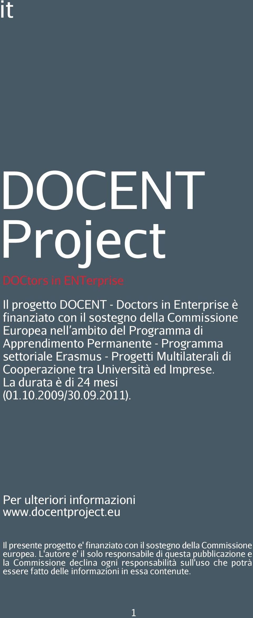 La durata è di 24 mesi (01.10.2009/30.09.2011). Per ulteriori informazioni www.docentproject.