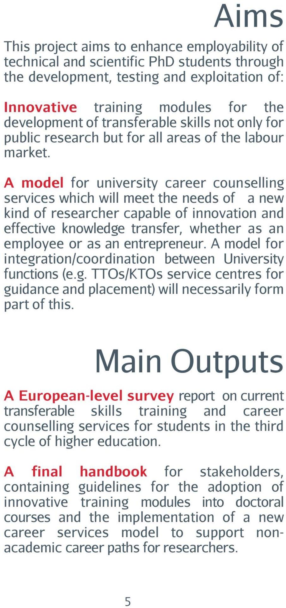 A model for university career counselling services which will meet the needs of a new kind of researcher capable of innovation and effective knowledge transfer, whether as an employee or as an