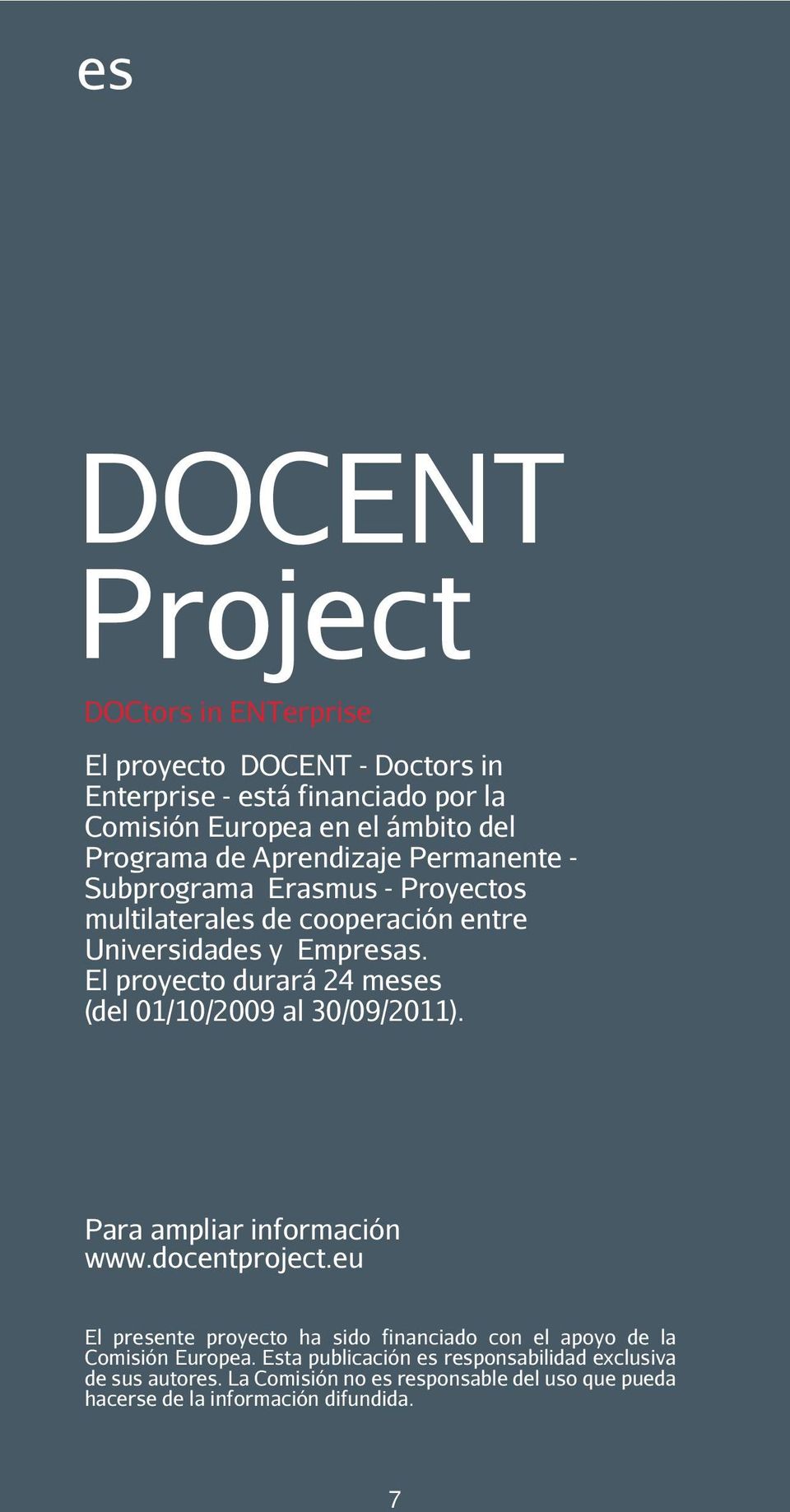 El proyecto durará 24 meses (del 01/10/2009 al 30/09/2011). Para ampliar información www.docentproject.