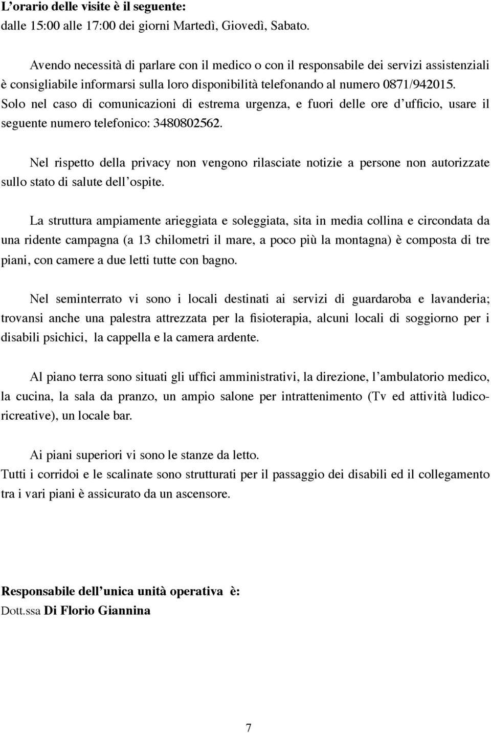 Solo nel caso di comunicazioni di estrema urgenza, e fuori delle ore d ufficio, usare il seguente numero telefonico: 3480802562.