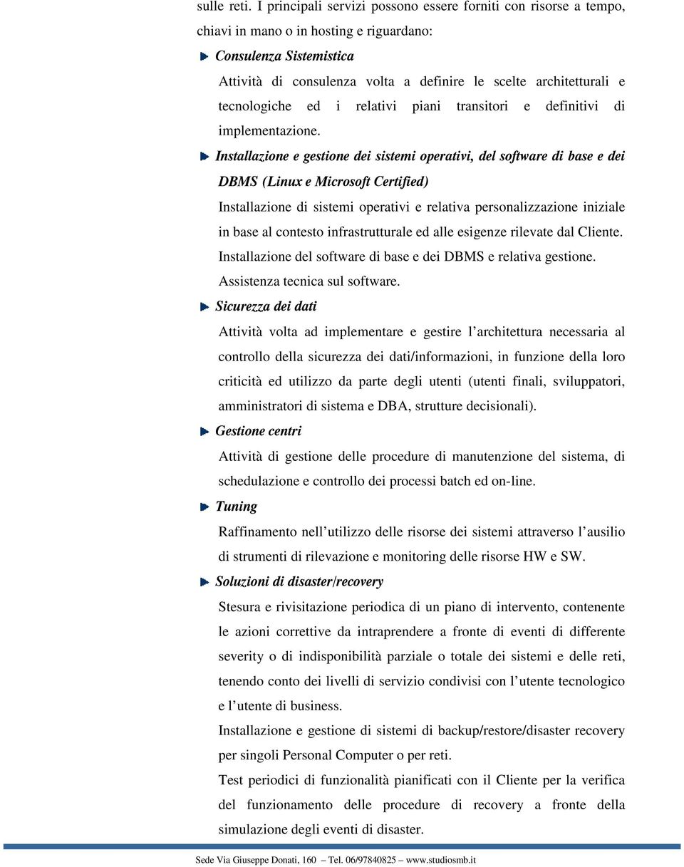 tecnologiche ed i relativi piani transitori e definitivi di implementazione.