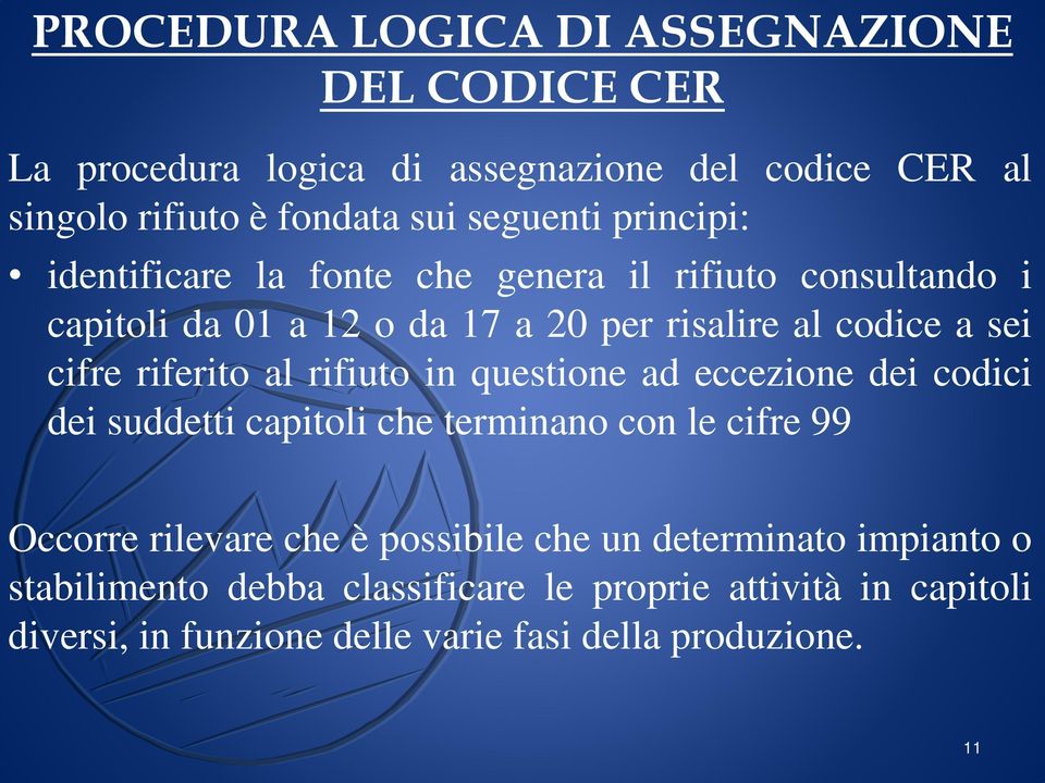 riferito al rifiuto in questione ad eccezione dei codici dei suddetti capitoli che terminano con le cifre 99 Occorre rilevare che è possibile