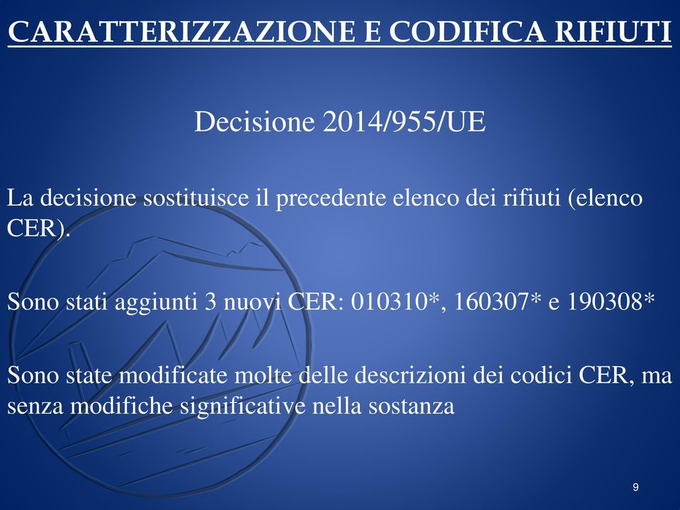 Sono stati aggiunti 3 nuovi CER: 010310*, 160307* e 190308* Sono state