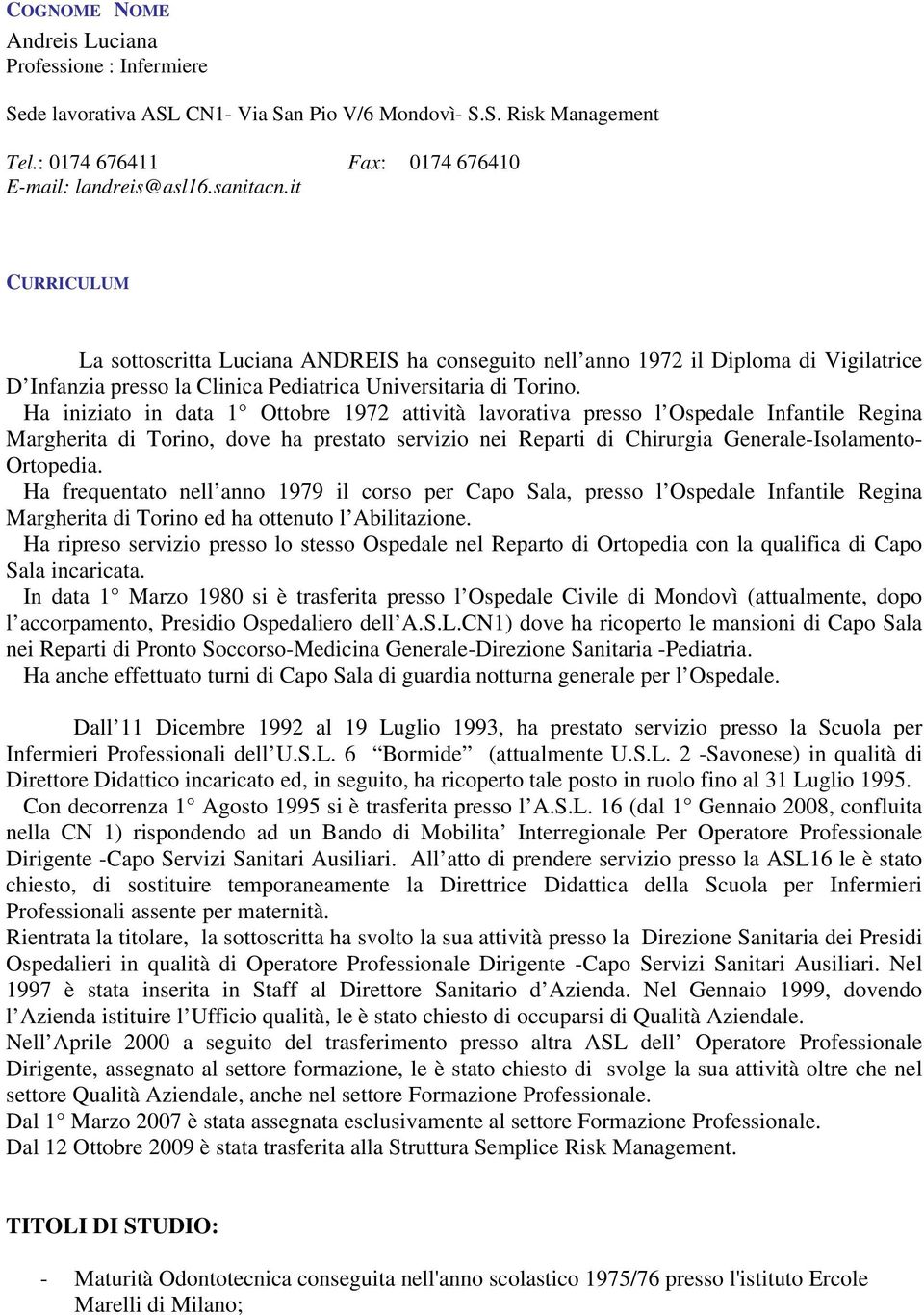 Ha iniziato in data 1 Ottobre 1972 attività lavorativa presso l Ospedale Infantile Regina Margherita di Torino, dove ha prestato servizio nei Reparti di Chirurgia Generale-Isolamento- Ortopedia.