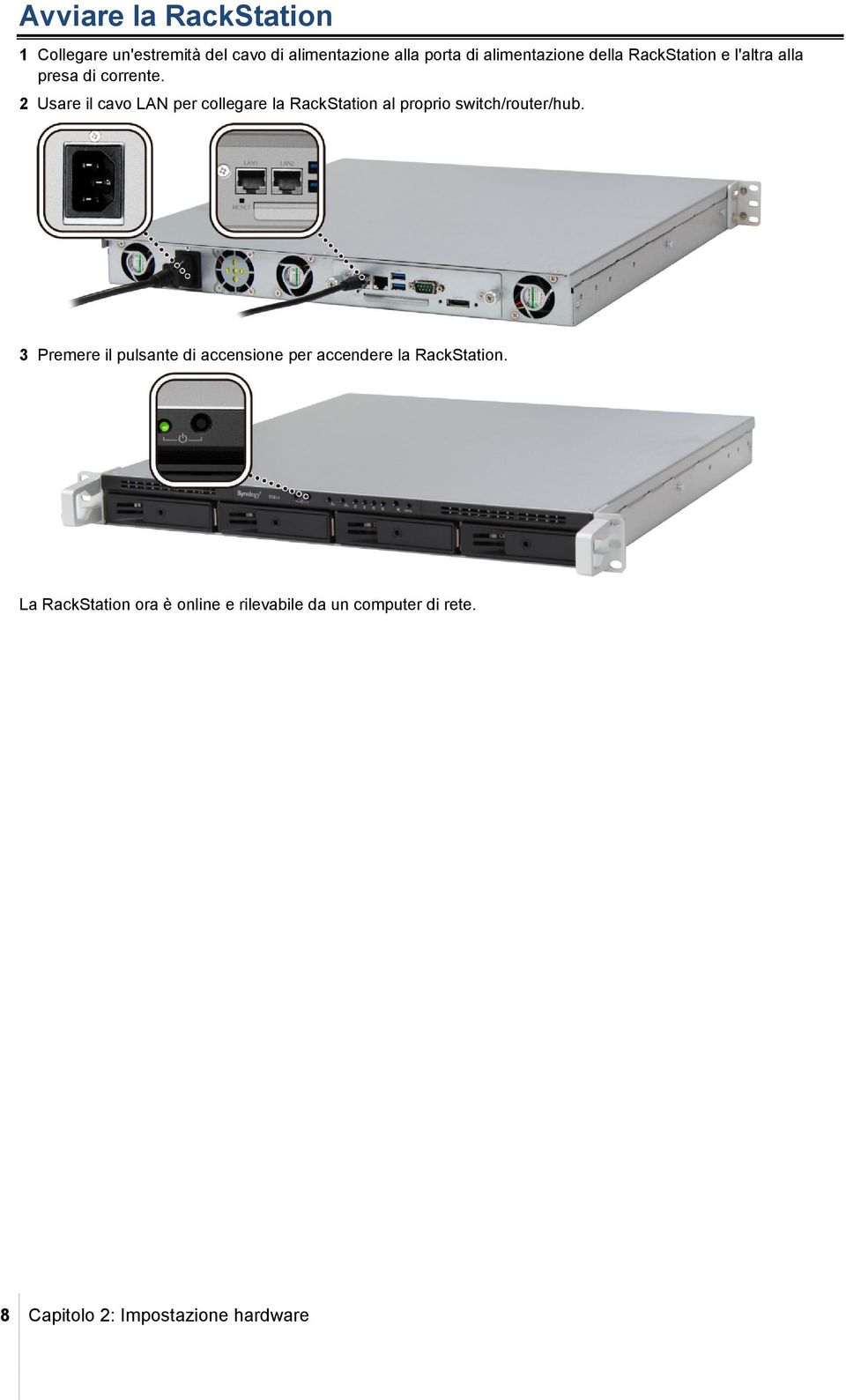 2 Usare il cavo LAN per collegare la RackStation al proprio switch/router/hub.
