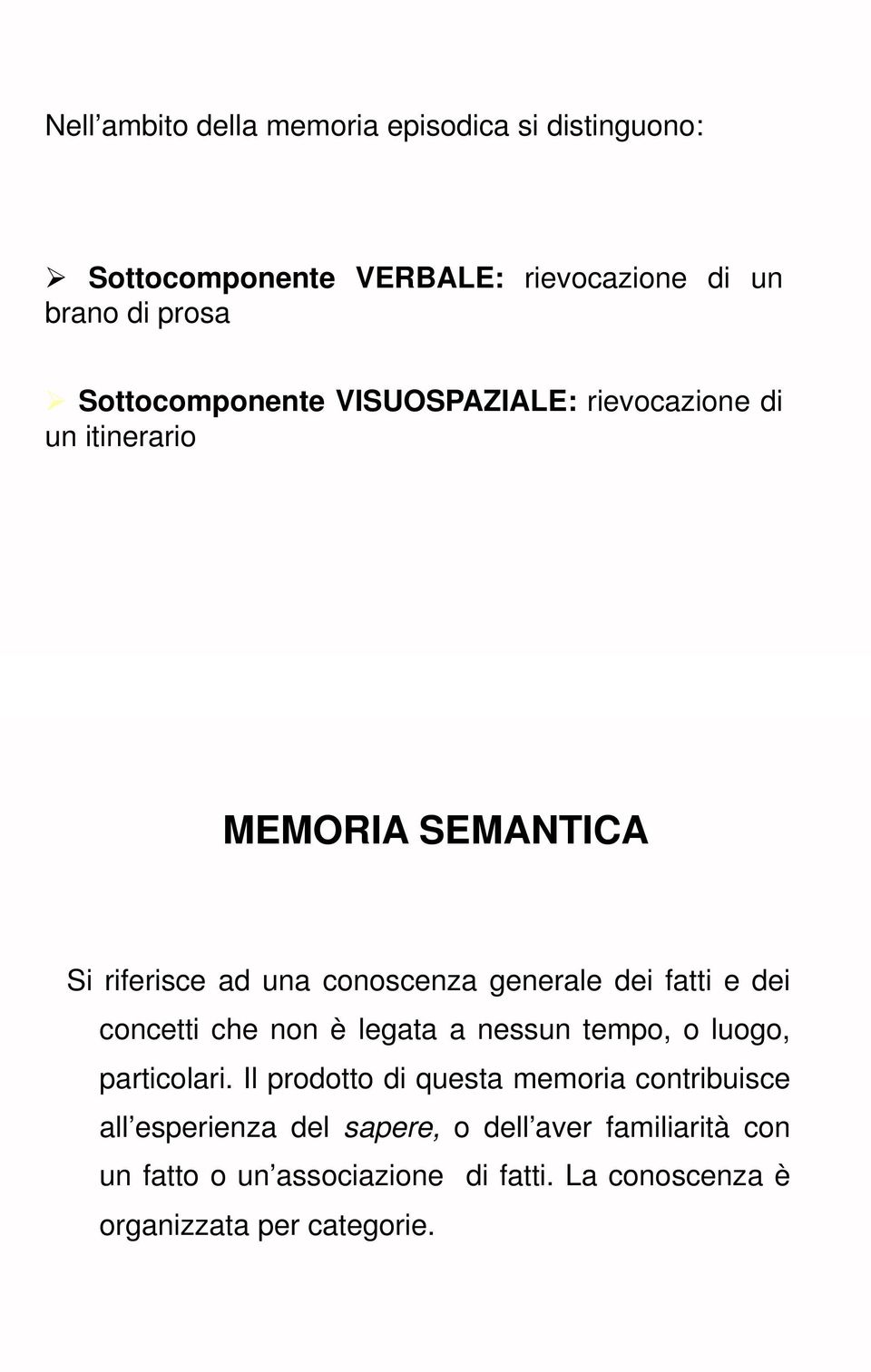 dei fatti e dei concetti che non è legata a nessun tempo, o luogo, particolari.