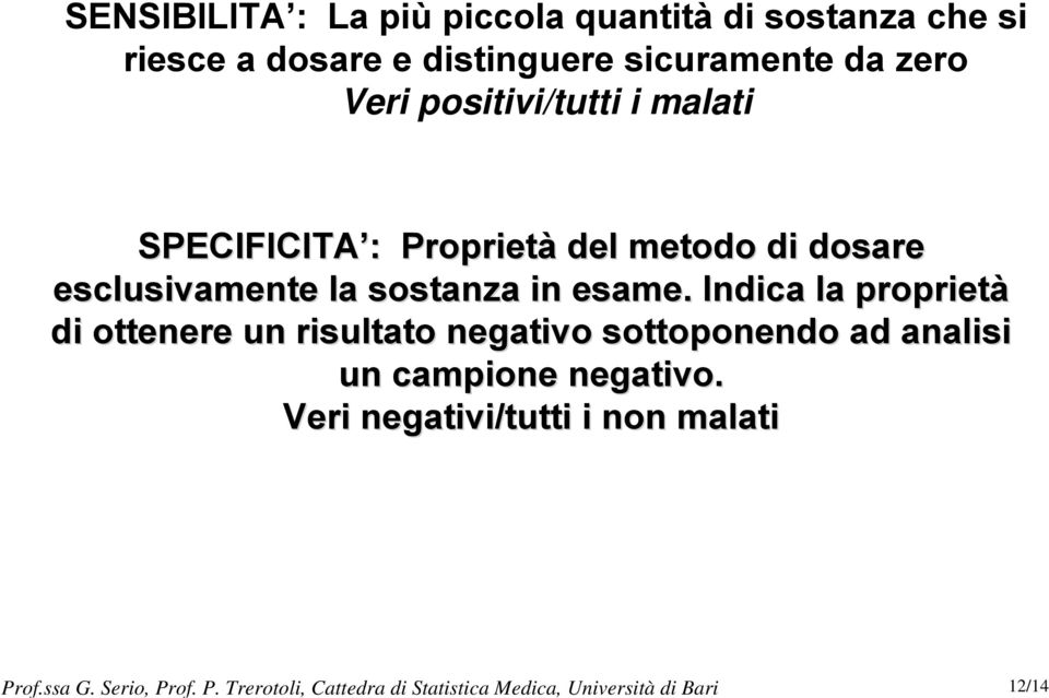 Trerotoli, Cattedra di Statistica Medica, Università di Bari 12/14 SENSIBILITA : La più piccola quantità di