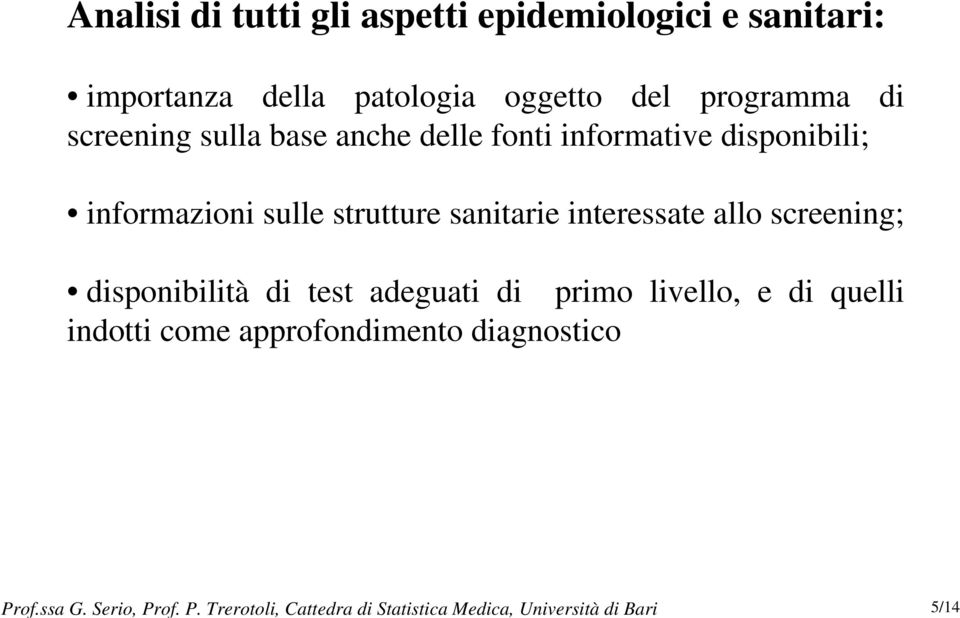 Trerotoli, Cattedra di Statistica Medica, Università di Bari 5/14 Analisi di tutti gli aspetti
