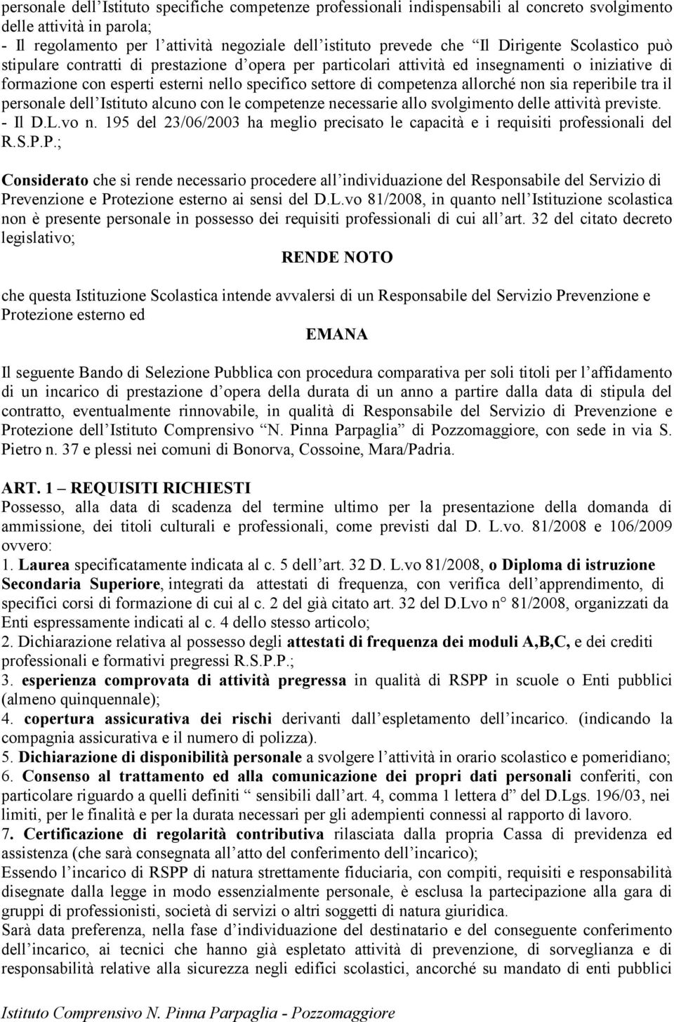 allorché non sia reperibile tra il personale dell Istituto alcuno con le competenze necessarie allo svolgimento delle attività previste. - Il D.L.vo n.