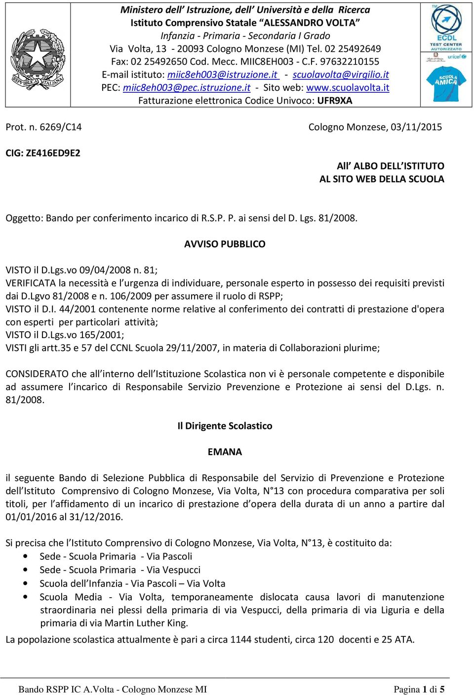 n. 6269/C14 Cologno Monzese, 03/11/2015 CIG: ZE416ED9E2 All ALBO DELL ISTITUTO AL SITO WEB DELLA SCUOLA Oggetto: Bando per conferimento incarico di R.S.P. P. ai sensi del D. Lgs. 81/2008.