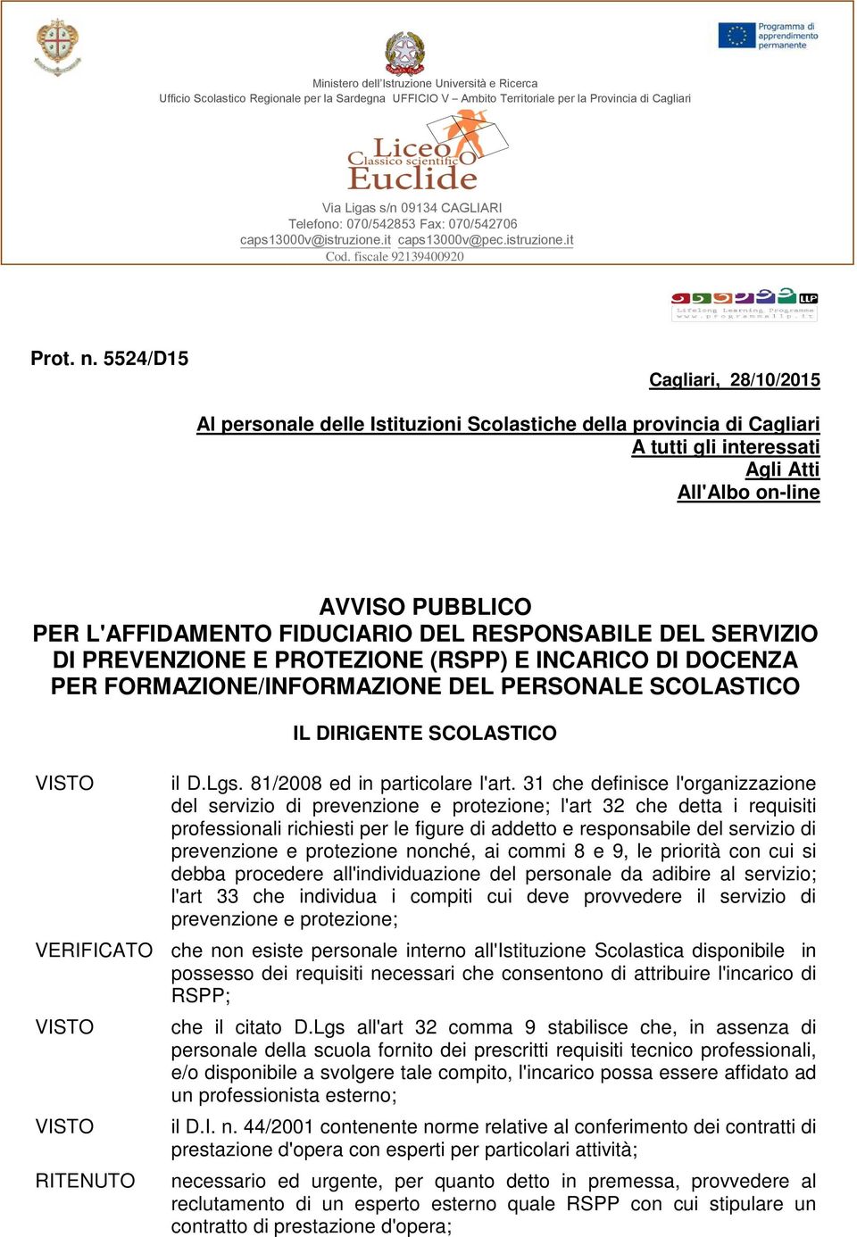 DEL RESPONSABILE DEL SERVIZIO DI PREVENZIONE E PROTEZIONE (RSPP) E INCARICO DI DOCENZA PER FORMAZIONE/INFORMAZIONE DEL PERSONALE SCOLASTICO IL DIRIGENTE SCOLASTICO VISTO il D.Lgs.