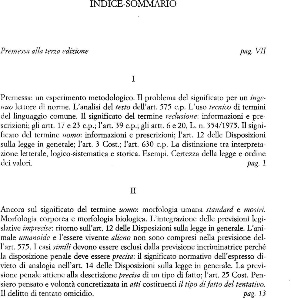 Il significato del termine uomo: informazioni e prescrizioni; l'art. 12 delle Disposizioni sulla legge in generale; l'art. 3 Cost.; l'art. 630 c.p. La distinzione tra interpretazione letterale, logico-sistematica e storica.