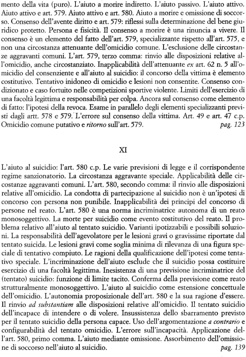 Il consenso è un elemento del fatto dell'art. 579, specializzante rispetto all'art. 575, e non una circostanza attenuante dell'omicidio comune. L'esclusione delle circostanze aggravanti comuni. L'art.