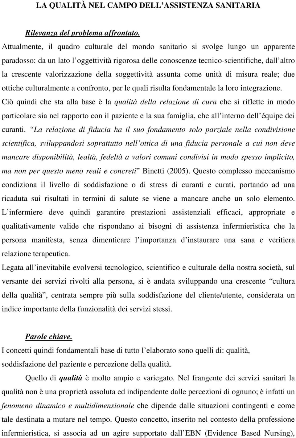 valorizzazione della soggettività assunta come unità di misura reale; due ottiche culturalmente a confronto, per le quali risulta fondamentale la loro integrazione.