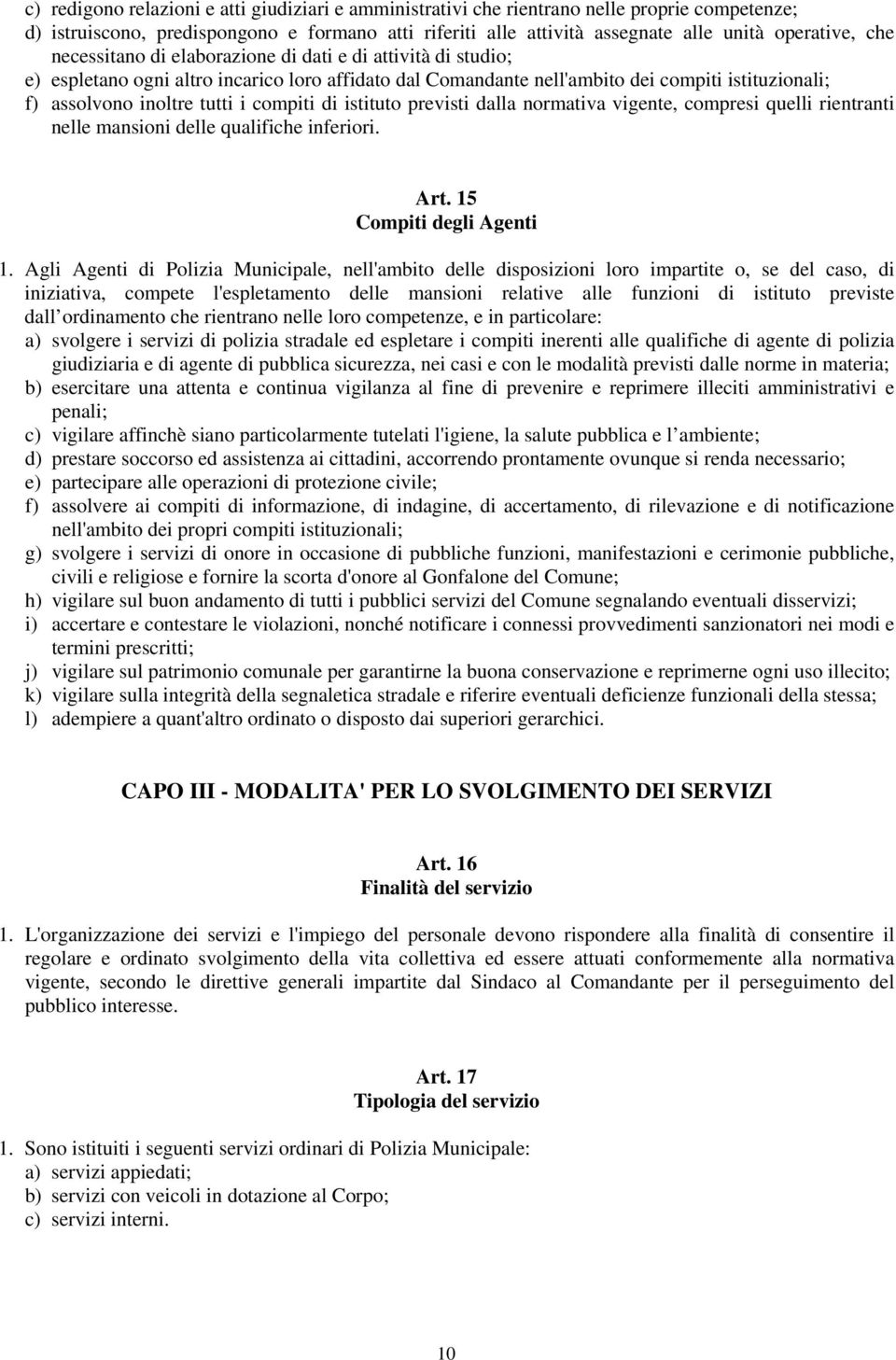 compiti di istituto previsti dalla normativa vigente, compresi quelli rientranti nelle mansioni delle qualifiche inferiori. Art. 15 Compiti degli Agenti 1.