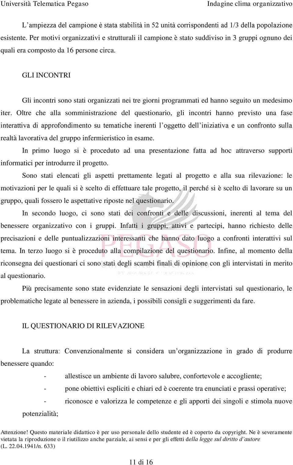 GLI INCONTRI Gli incontri sono stati organizzati nei tre giorni programmati ed hanno seguito un medesimo iter.