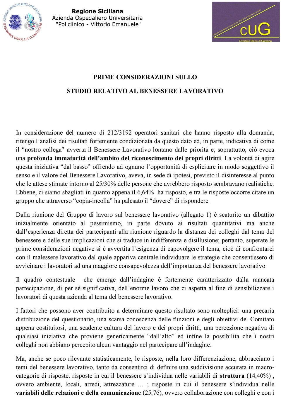 Lavorativo lontano dalle priorità e, soprattutto, ciò evoca una profonda immaturità dell ambito del riconoscimento dei propri diritti.