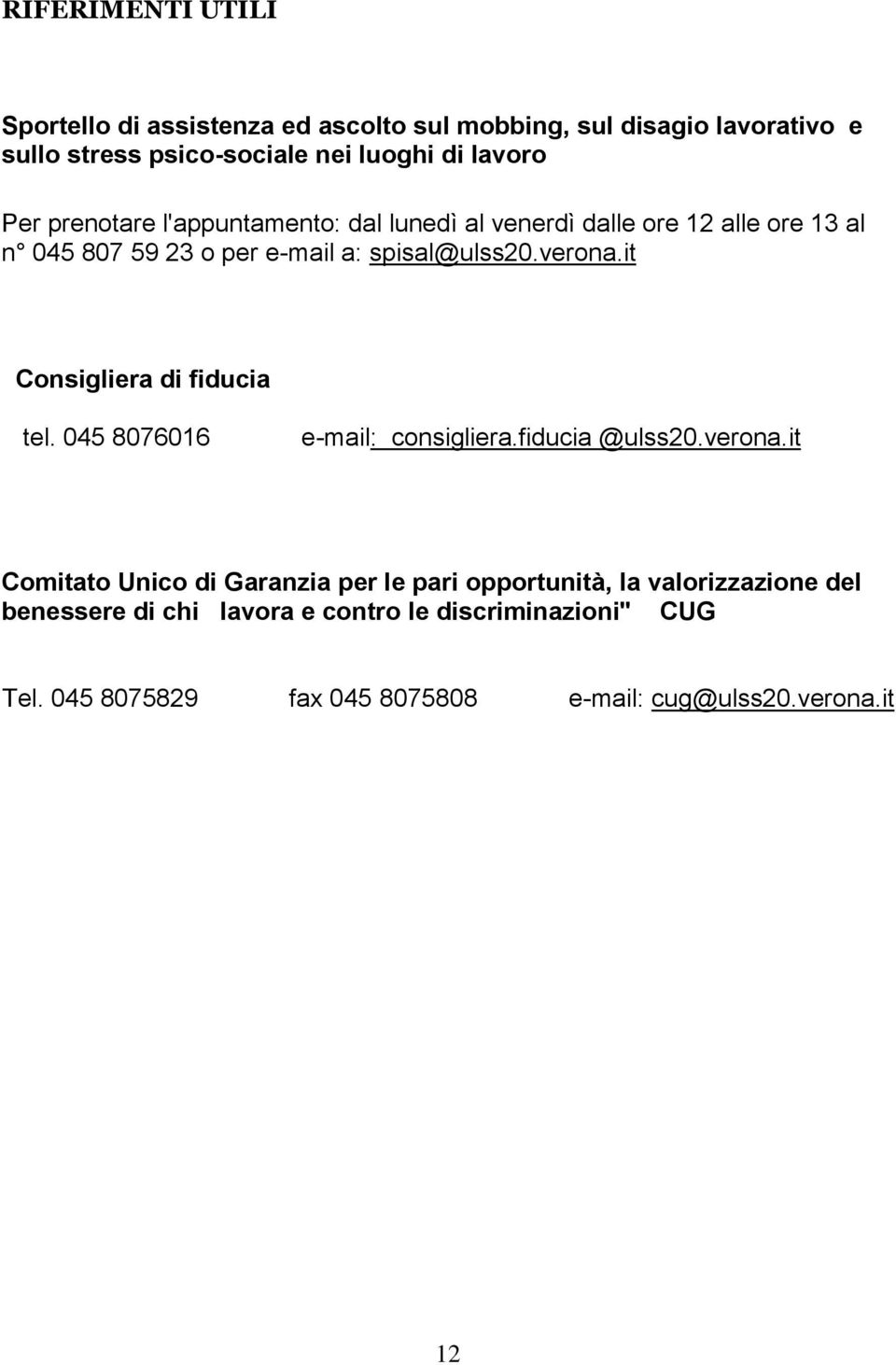 it Consigliera di fiducia tel. 045 8076016 e-mail: consigliera.fiducia @ulss20.verona.