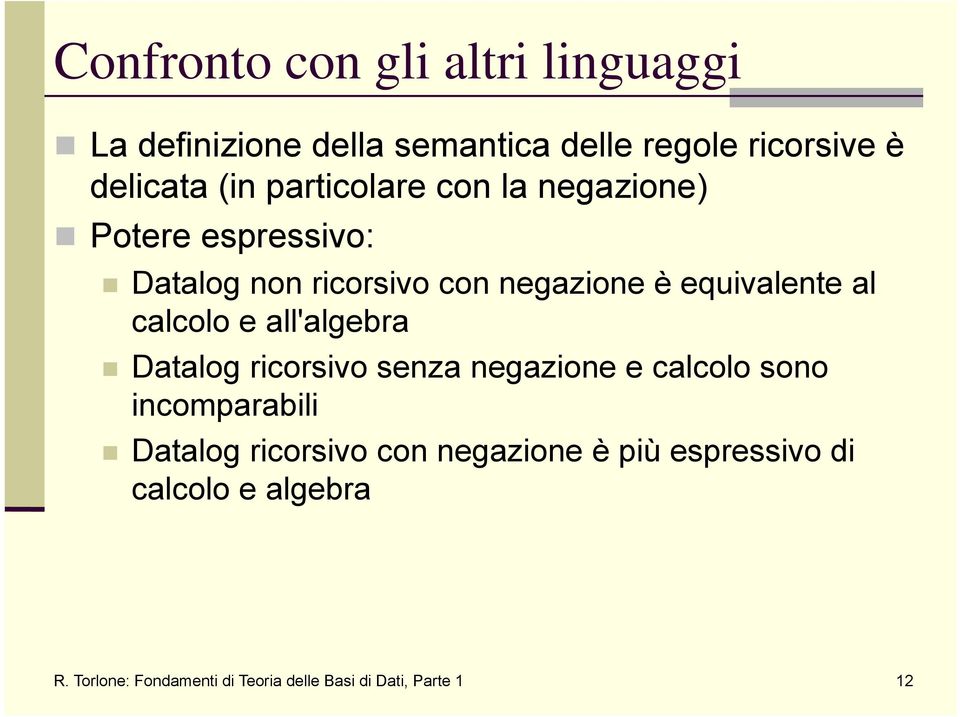 calcolo e all'algebra Datalog ricorsivo senza negazione e calcolo sono incomparabili Datalog ricorsivo