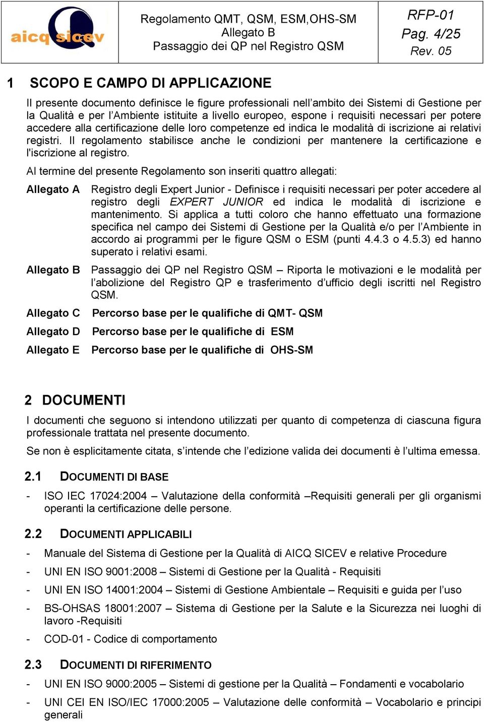 Il regolamento stabilisce anche le condizioni per mantenere la certificazione e l'iscrizione al registro.