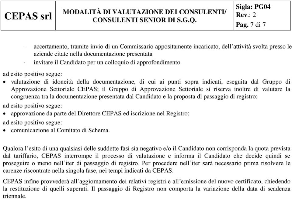 si riserva inoltre di valutare la congruenza tra la documentazione presentata dal Candidato e la proposta di passaggio di registro; approvazione da parte del Direttore CEPAS ed iscrizione nel