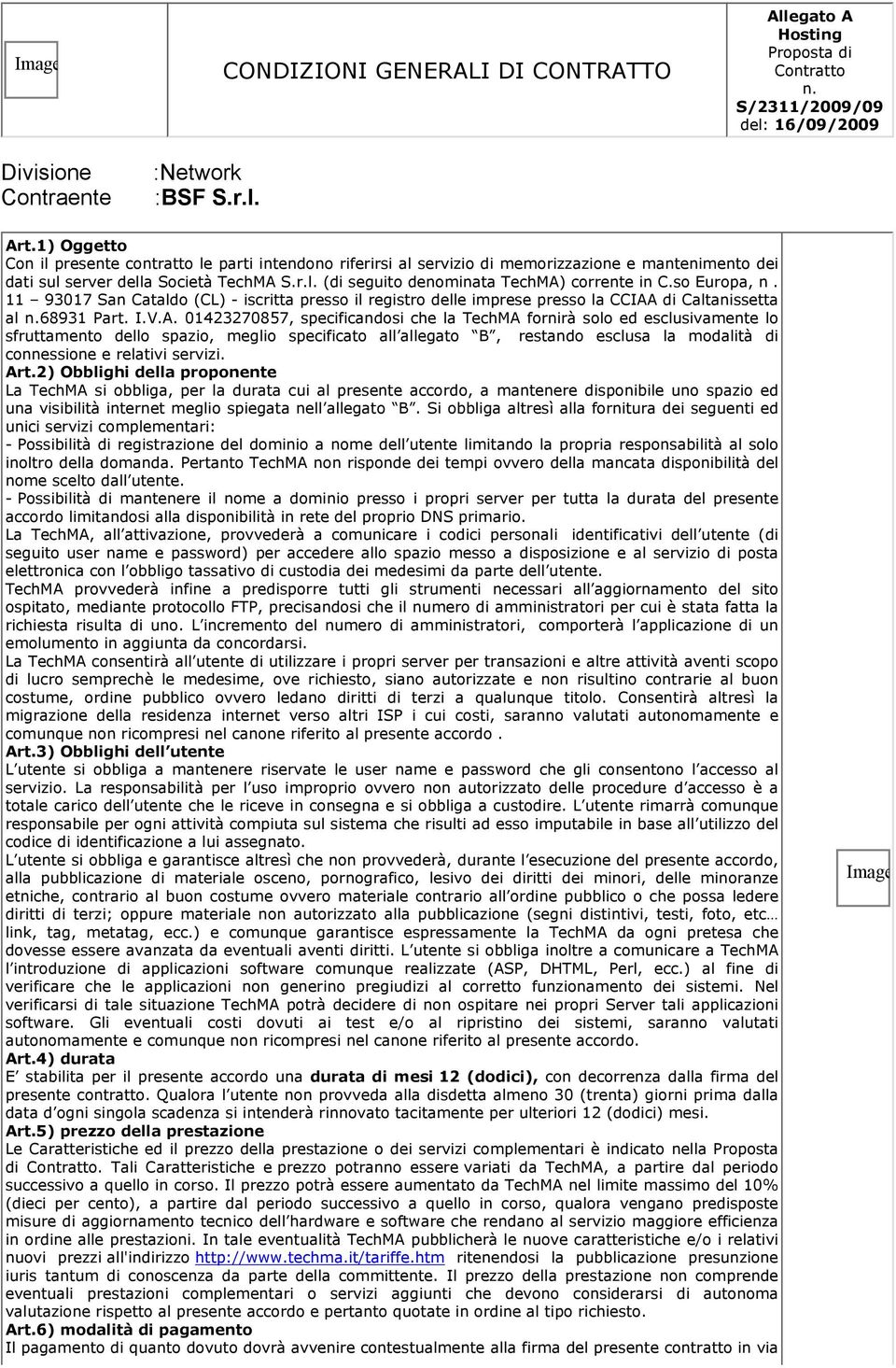 so Europa, n. 11 93017 San Cataldo (CL) - iscritta presso il registro delle imprese presso la CCIAA