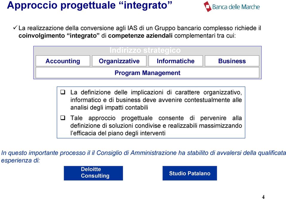 avvenire contestualmente alle analisi degli impatti contabili Tale approccio progettuale consente di pervenire alla definizione di soluzioni condivise e realizzabili massimizzando l