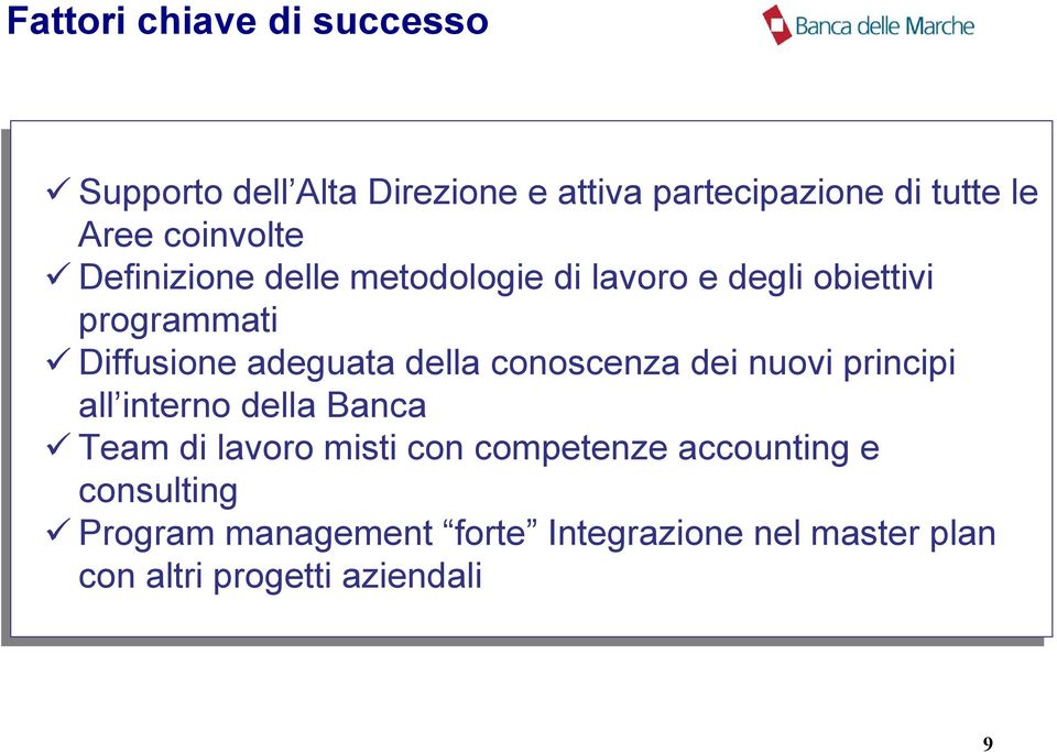 della conoscenza dei nuovi principi all interno della Banca Team di di lavoro misti con competenze