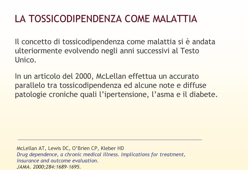 In un articolo del 2000, McLellan effettua un accurato parallelo tra tossicodipendenza ed alcune note e diffuse patologie