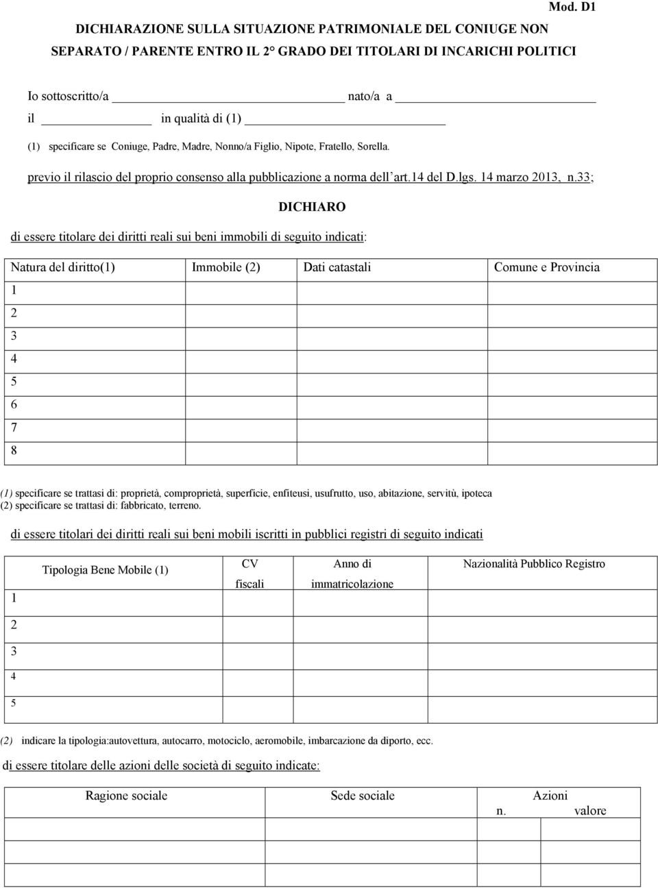 33; DICHIARO di essere titolare dei diritti reali sui beni immobili di seguito indicati: Natura del diritto(1) Immobile (2) Dati catastali Comune e Provincia 1 2 3 4 5 6 7 8 (1) specificare se