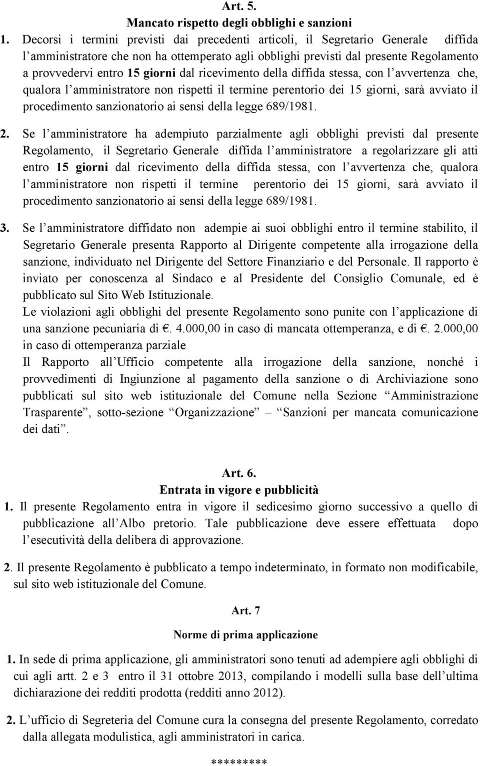 giorni dal ricevimento della diffida stessa, con l avvertenza che, qualora l amministratore non rispetti il termine perentorio dei 15 giorni, sarà avviato il procedimento sanzionatorio ai sensi della