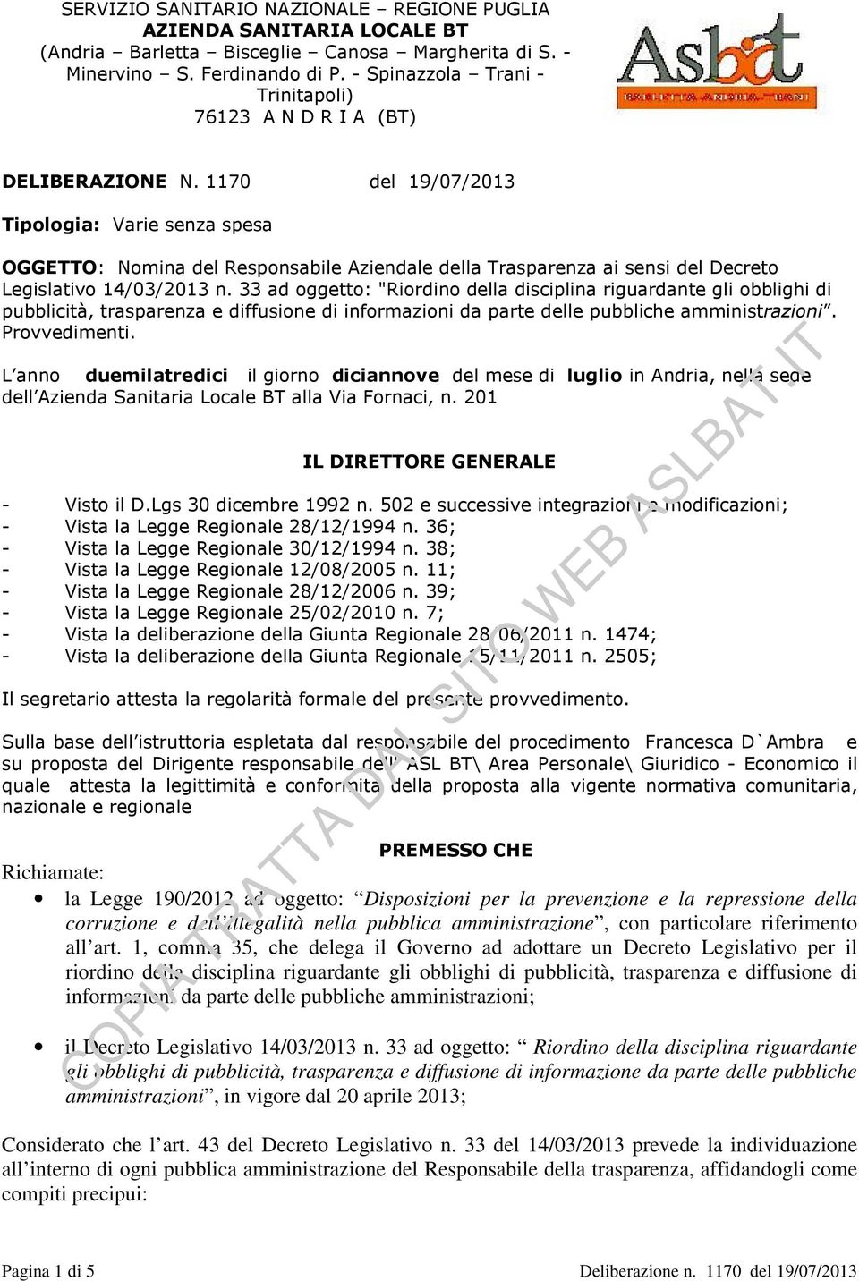 1170 del 19/07/2013 Tipologia: Varie senza spesa OGGETTO: Nomina del Responsabile Aziendale della Trasparenza ai sensi del Decreto Legislativo 14/03/2013 n.