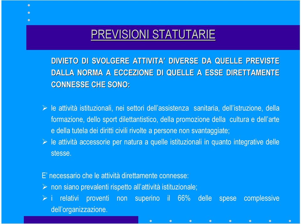 tutela dei diritti civili rivolte a persone non svantaggiate; le attività accessorie per natura a quelle istituzionali in quanto integrative delle stesse.