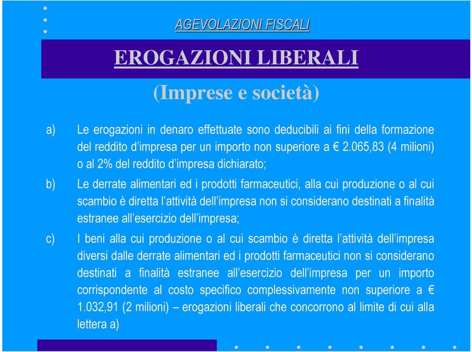 considerano destinati a finalità estranee all esercizio dell impresa; c) I beni alla cui produzione o al cui scambio è diretta l attività dell impresa diversi dalle derrate alimentari ed i prodotti