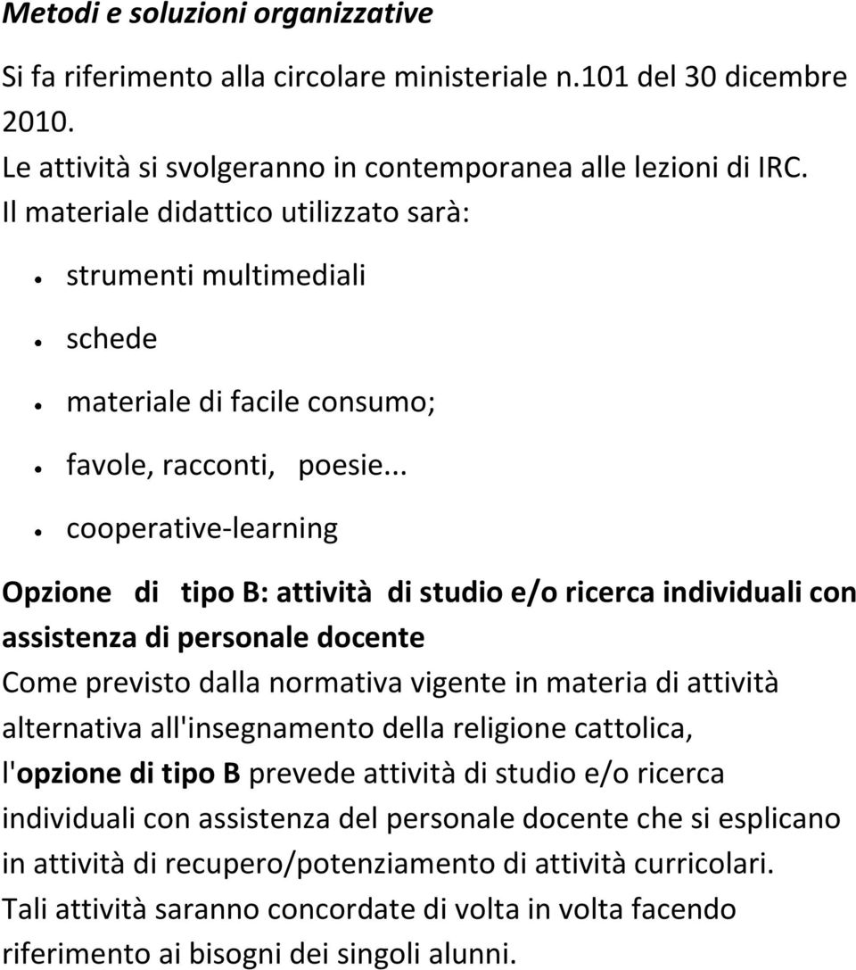 .. cooperative-learning Opzione di tipo B: attività di studio e/o ricerca individuali con assistenza di personale docente Come previsto dalla normativa vigente in materia di attività alternativa