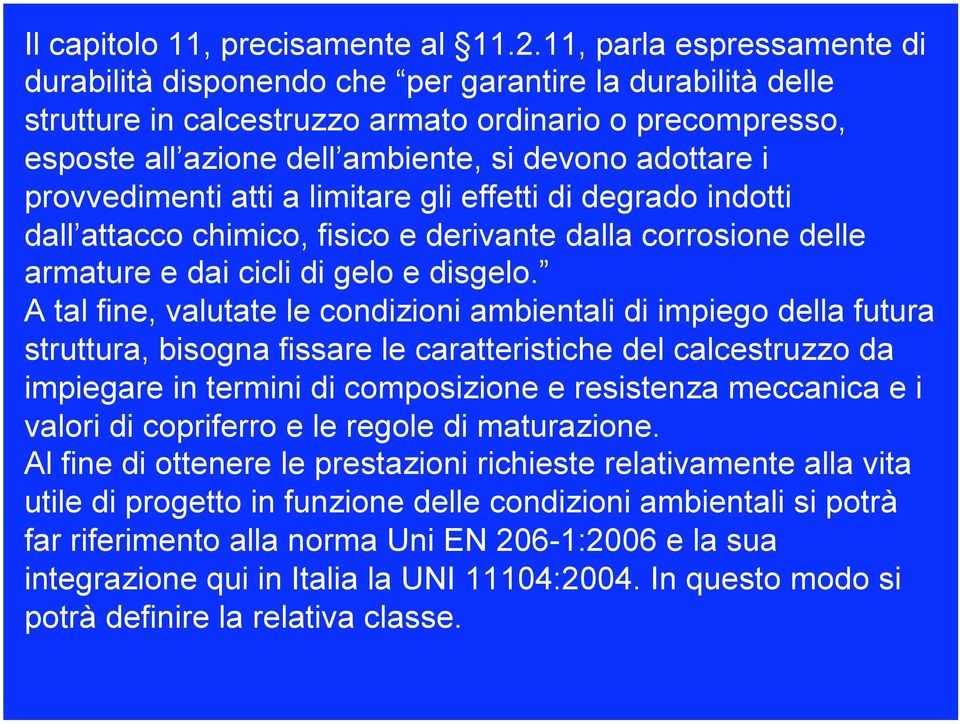 i provvedimenti atti a limitare gli effetti di degrado indotti dall attacco chimico, fisico e derivante dalla corrosione delle armature e dai cicli di gelo e disgelo.