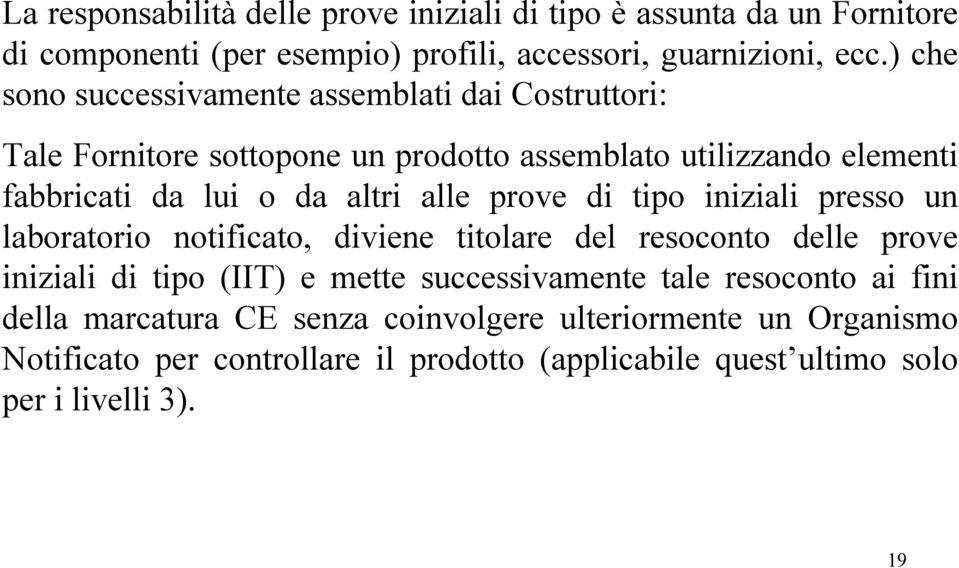 alle prove di tipo iniziali presso un laboratorio notificato, diviene titolare del resoconto delle prove iniziali di tipo (IIT) e mette successivamente