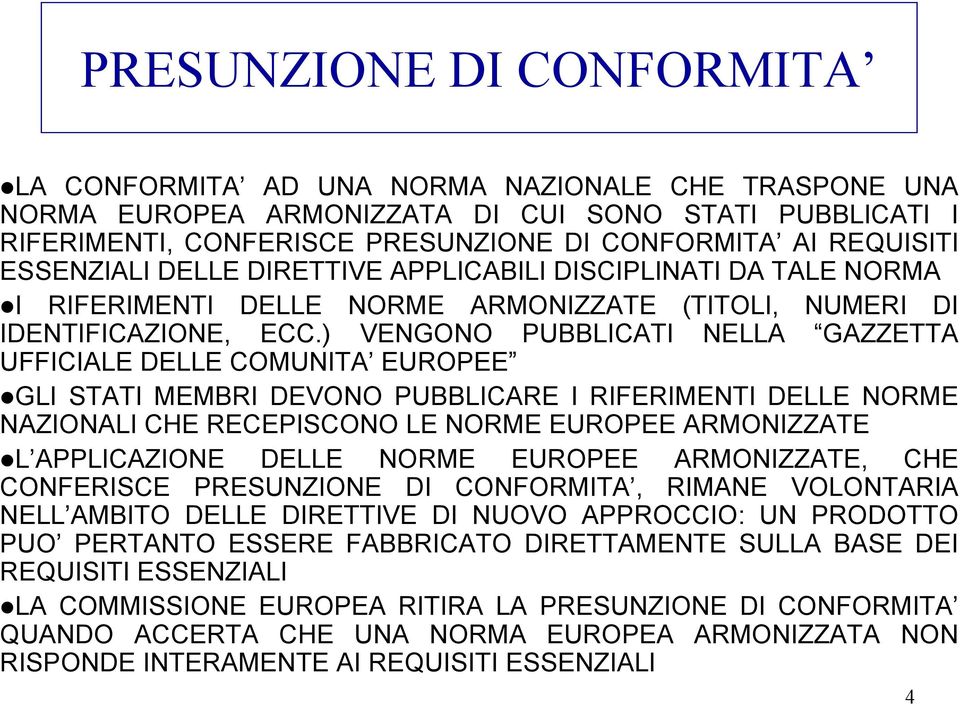 ) VENGONO PUBBLICATI NELLA GAZZETTA UFFICIALE DELLE COMUNITA EUROPEE GLI STATI MEMBRI DEVONO PUBBLICARE I RIFERIMENTI DELLE NORME NAZIONALI CHE RECEPISCONO LE NORME EUROPEE ARMONIZZATE L APPLICAZIONE