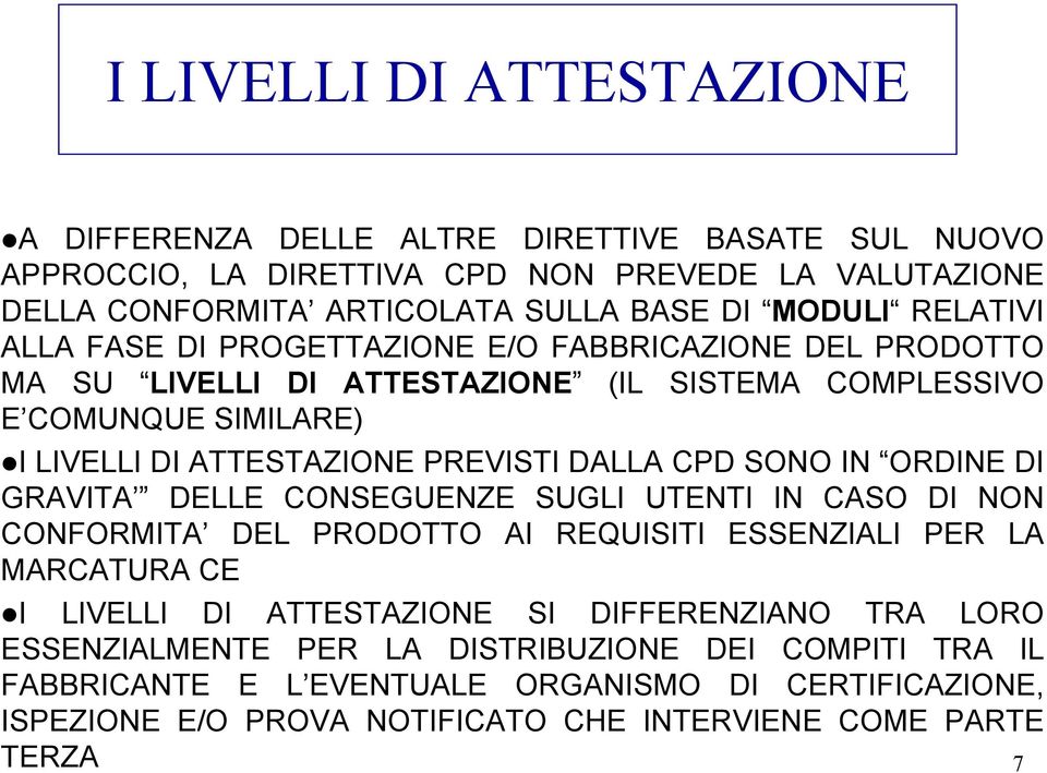 CPD SONO IN ORDINE DI GRAVITA DELLE CONSEGUENZE SUGLI UTENTI IN CASO DI NON CONFORMITA DEL PRODOTTO AI REQUISITI ESSENZIALI PER LA MARCATURA CE I LIVELLI DI ATTESTAZIONE SI