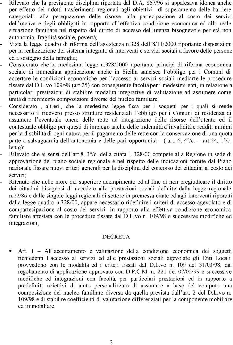 costo dei servizi dell utenza e degli obbligati in rapporto all effettiva condizione economica ed alla reale situazione familiare nel rispetto del diritto di accesso dell utenza bisognevole per età,