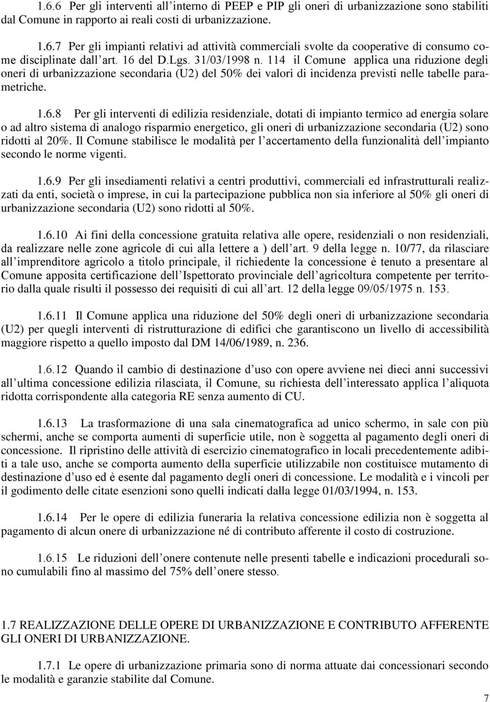 interventi di edilizia residenziale, dotati di impianto termico ad energia solare o ad altro sistema di analogo risparmio energetico, gli oneri di urbanizzazione secondaria (U2) sono ridotti al 20%.