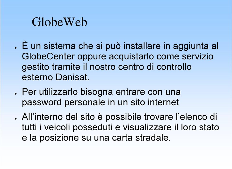 Per utilizzarlo bisogna entrare con una password personale in un sito internet All interno del