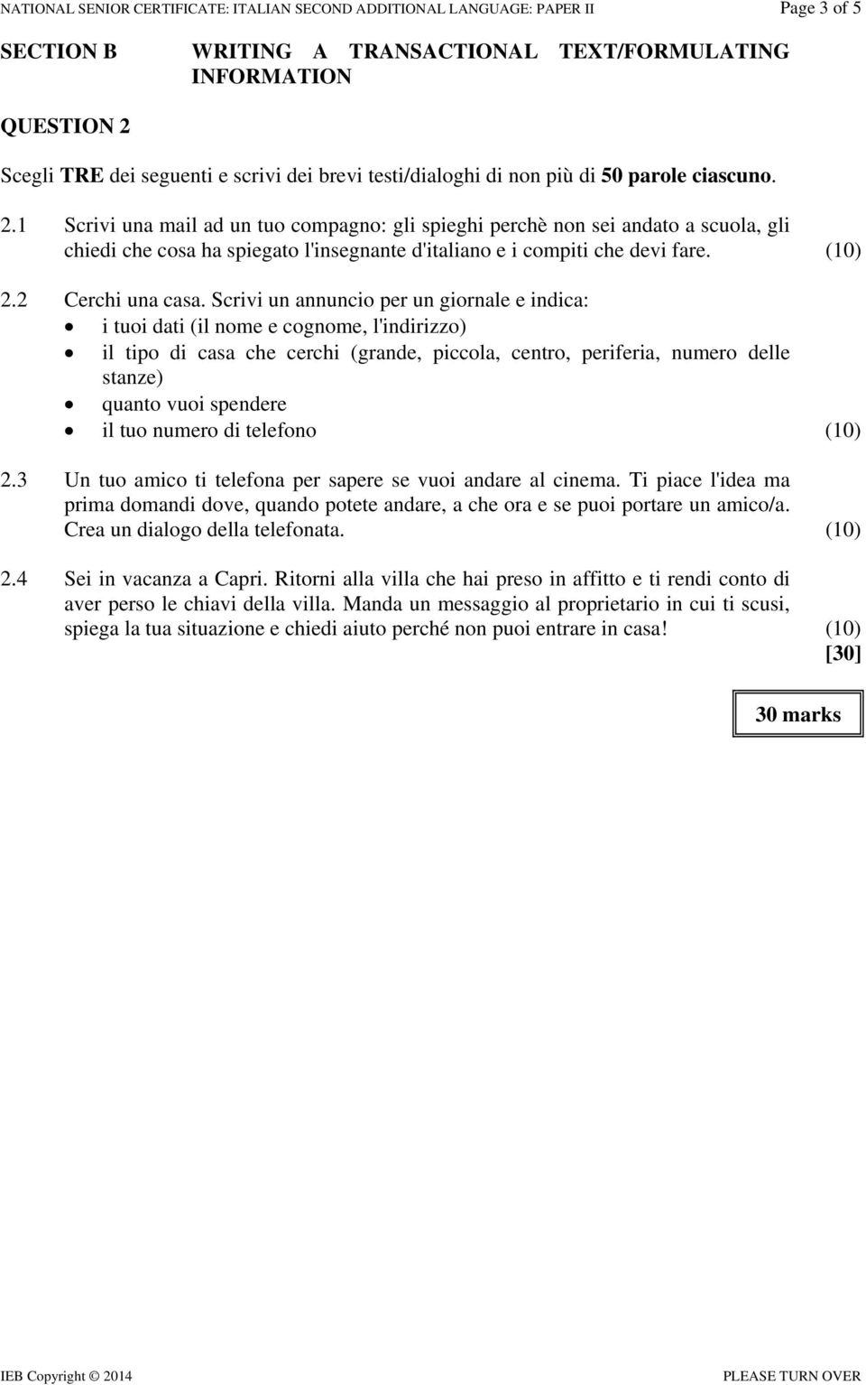 1 Scrivi una mail ad un tuo compagno: gli spieghi perchè non sei andato a scuola, gli chiedi che cosa ha spiegato l'insegnante d'italiano e i compiti che devi fare. (10) 2.2 Cerchi una casa.