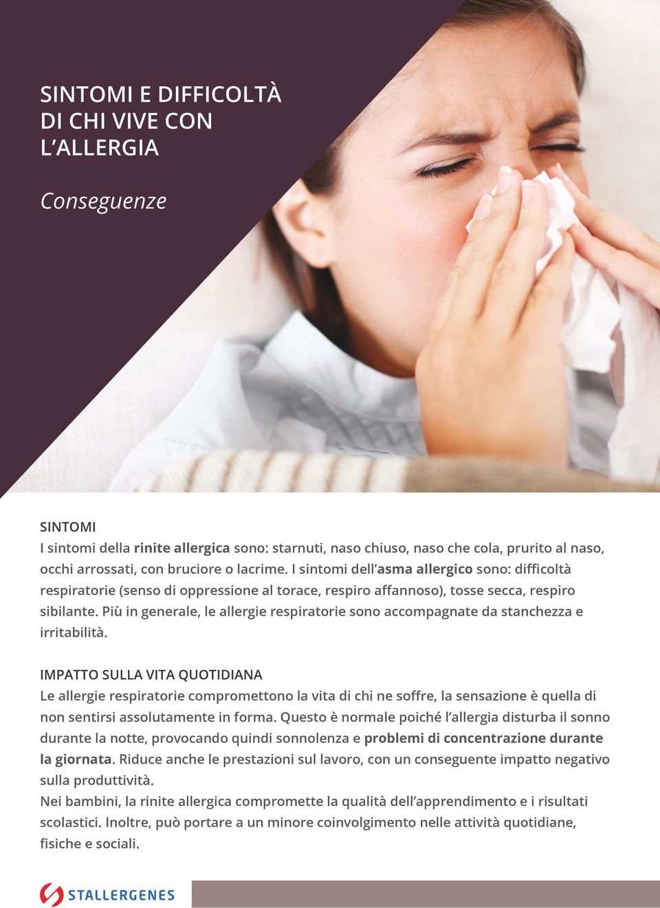 Più in generale, le allergie respiratorie sono accompagnate da stanchezza e irritabilità.
