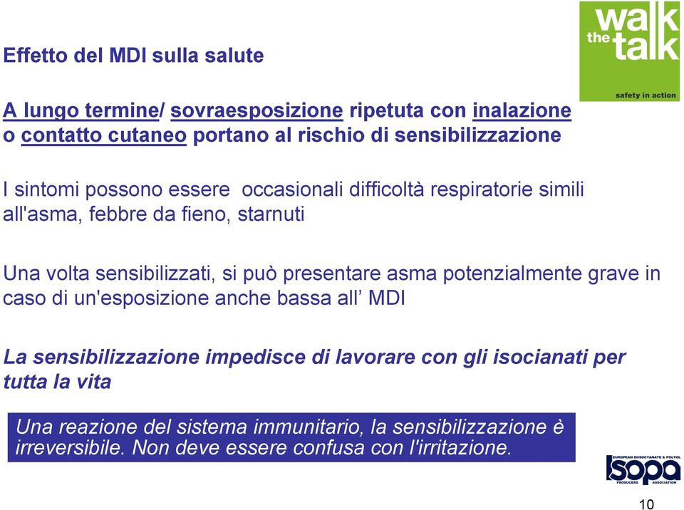 sensibilizzati, si può presentare asma potenzialmente grave in caso di un'esposizione anche bassa all MDI La sensibilizzazione impedisce di