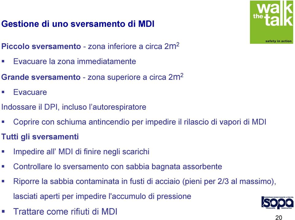 di MDI Tutti gli sversamenti Impedire all MDI di finire negli scarichi Controllare lo sversamento con sabbia bagnata assorbente Riporre la