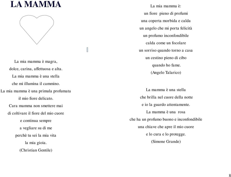 (Christian Gentile) La mia mamma è: un fiore pieno di profumi una coperta morbida e calda un angelo che mi porta felicità un profumo inconfondibile calda come un focolare un sorriso quando torno a