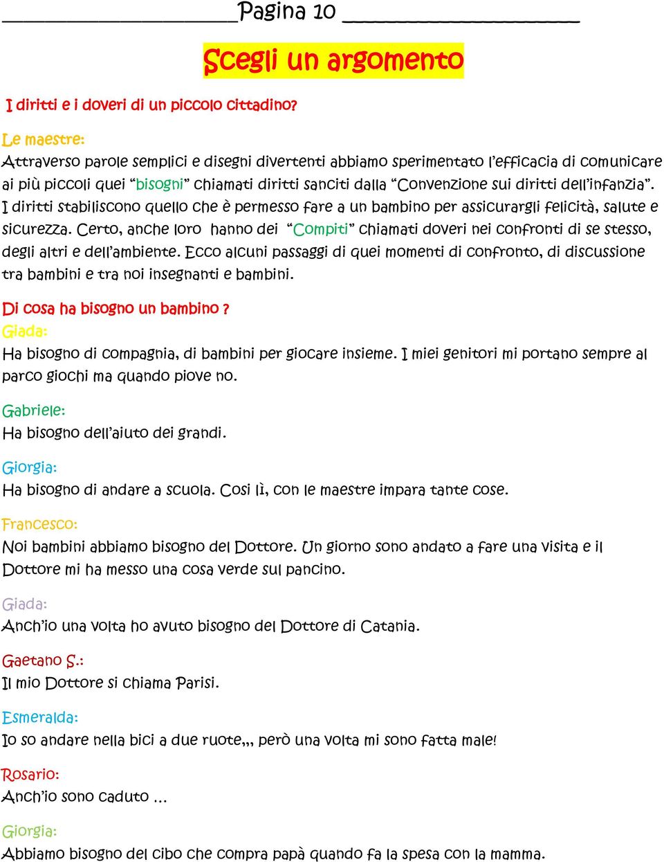 infanzia. I diritti stabiliscono quello che è permesso fare a un bambino per assicurargli felicità, salute e sicurezza.