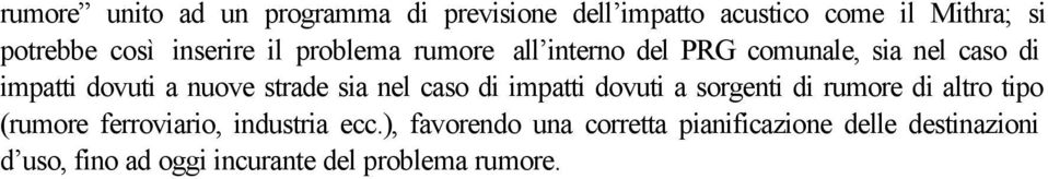 sia nel caso di impatti dovuti a sorgenti di rumore di altro tipo (rumore ferroviario, industria ecc.