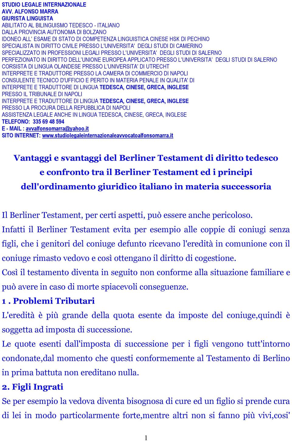 IN DIRITTO CIVILE PRESSO L'UNIVERSITA' DEGLI STUDI DI CAMERINO SPECIALIZZATO IN PROFESSIONI LEGALI PRESSO L UNIVERSITA DEGLI STUDI DI SALERNO PERFEZIONATO IN DIRITTO DELL UNIONE EUROPEA APPLICATO